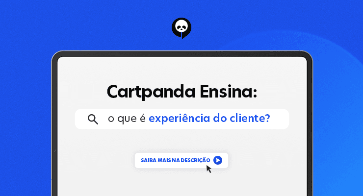 O que é experiência do cliente? – Cartpanda Ensina
